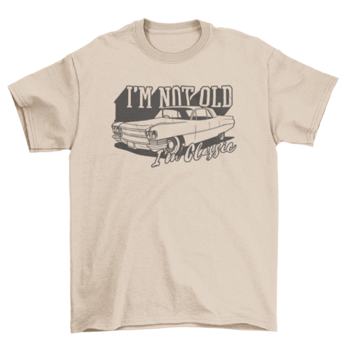 Classic vintage car quote "I'm not old, I'm classic" t-shirt